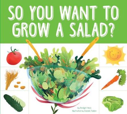 So You Want to Grow a Salad? - Bridget Heos - Książki - Amicus - 9781607537410 - 1 sierpnia 2015