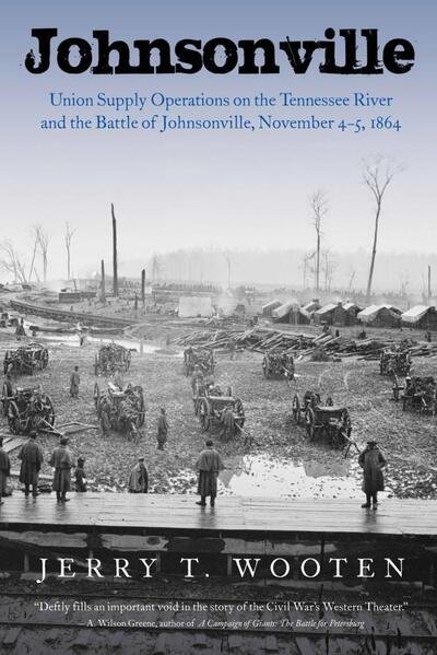 Cover for Jerry T. Wooten · Johnsonville: Union Supply Operations on the Tennessee River and the Battle of Johnsonville, November 4-5, 1864 (Paperback Book) (2024)