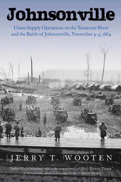 Cover for Jerry T Wooten · Johnsonville: Union Supply Operations on the Tennessee River and the Battle of Johnsonville, November 4-5, 1864 (Paperback Book) (2024)