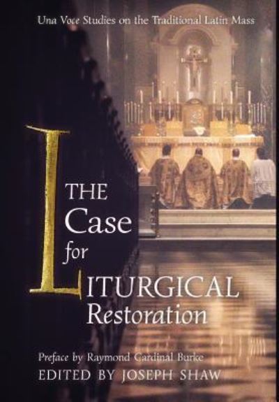 Cover for Joseph Shaw · The Case for Liturgical Restoration : Una Voce Studies on the Traditional Latin Mass (Hardcover Book) (2019)