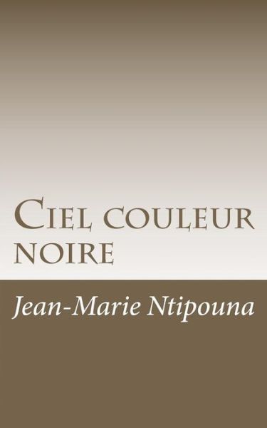 Cover for Jean-marie Ntipouna · Ciel Couleur Noire (Paperback Book) [French edition] (2012)