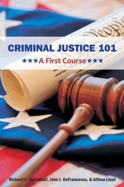 Criminal Justice 101: a First Course - Richard C Sprinthall - Books - Brown Walker Press (FL) - 9781627340410 - July 31, 2015