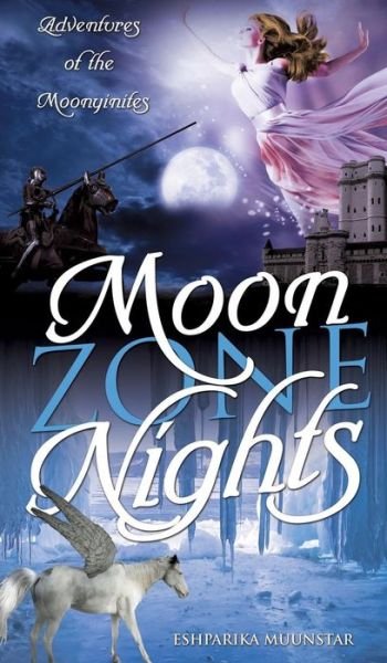 Cover for Eshparika Muunstar · Moon Zone Nights: Adventures of the Moonyinites (Hardcover Book) (2014)