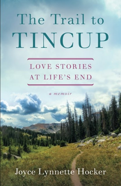 Cover for Joyce Lynette Hocker · The Trail to Tincup: Love Stories at Life’s End (Pocketbok) (2018)