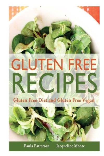Cover for Moore Jacqueline · Gluten Free Recipes: Gluten Free Diet and Gluten Free Vegan (Paperback Book) (2013)