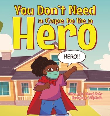 Cover for Dr Ed D Sherryl Carter · You Don't Need a Cape to Be a Hero (Hardcover Book) (2021)