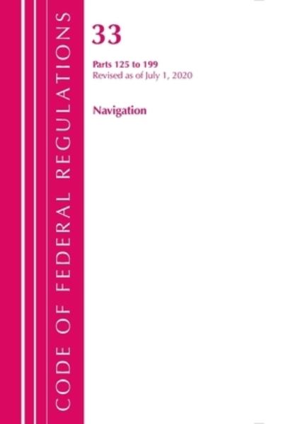 Cover for Office Of The Federal Register (U.S.) · Code of Federal Regulations, Title 33 Navigation and Navigable Waters 125-199, Revised as of July 1, 2020 - Code of Federal Regulations, Title 33 Navigation and Navigable Waters (Paperback Book) (2021)