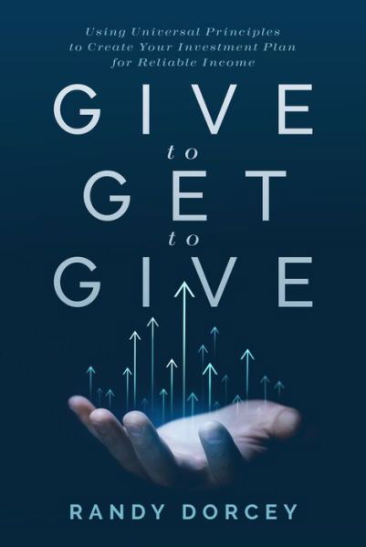 Give to Get to Give - Randy Dorcey - Books - Advantage Media Group - 9781642257410 - October 24, 2023
