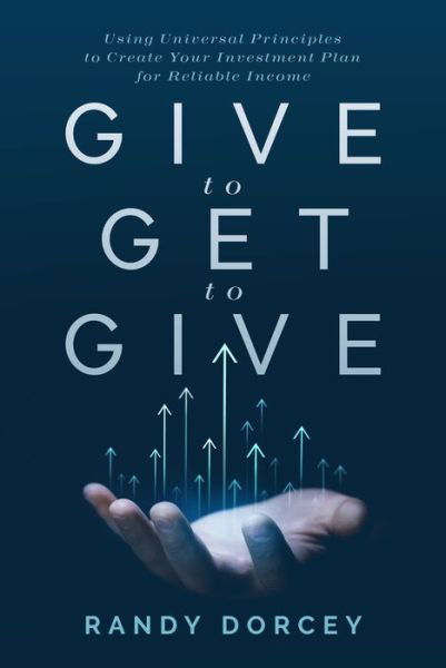 Give to Get to Give - Randy Dorcey - Książki - Advantage Media Group - 9781642257410 - 24 października 2023