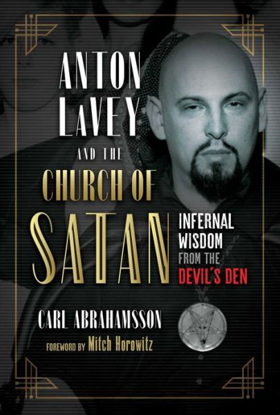 Anton LaVey and the Church of Satan: Infernal Wisdom from the Devil's Den - Carl Abrahamsson - Books - Inner Traditions Bear and Company - 9781644112410 - April 28, 2022