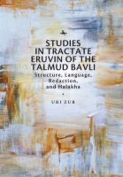Cover for Uri Zur · Studies in Tractate Eruvin of the Talmud Bavli: Structure, Language, Redaction, and Halakha (Gebundenes Buch) (2019)