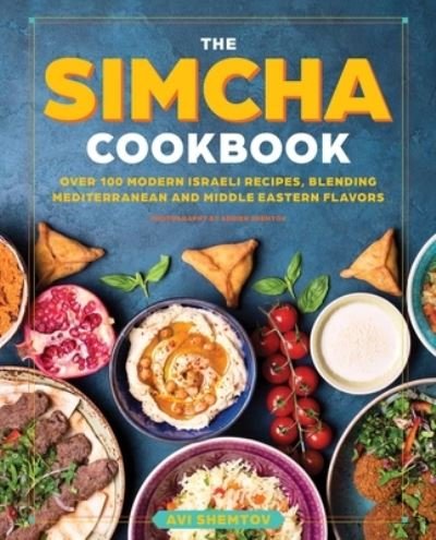 Cover for Avi Shemtov · The Simcha Cookbook: Over 100 Modern Israeli Recipes, Blending Mediterranean and Middle Eastern Foods (Innbunden bok) (2021)