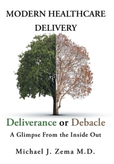 Cover for Michael J Zema · Modern Healthcare Delivery, Deliverance or Debacle (Hardcover Book) (2021)