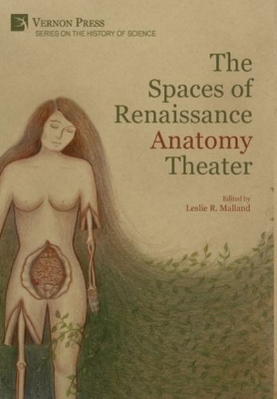 Cover for Leslie R. Malland · The Spaces of Renaissance Anatomy Theater - Series on the History of Science (Hardcover Book) (2022)