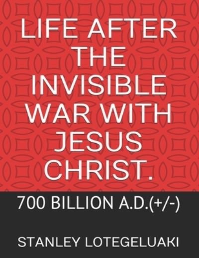 Cover for Stanley Ole Lotegeluaki · Life After The Invisible War with Jesus Christ. (Paperback Bog) (2020)