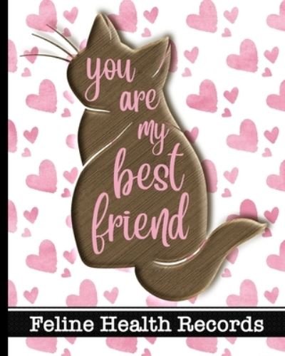 You Are My Best Friend - Feline Health Records - Hj Designs - Livres - Independently Published - 9781657219410 - 7 janvier 2020