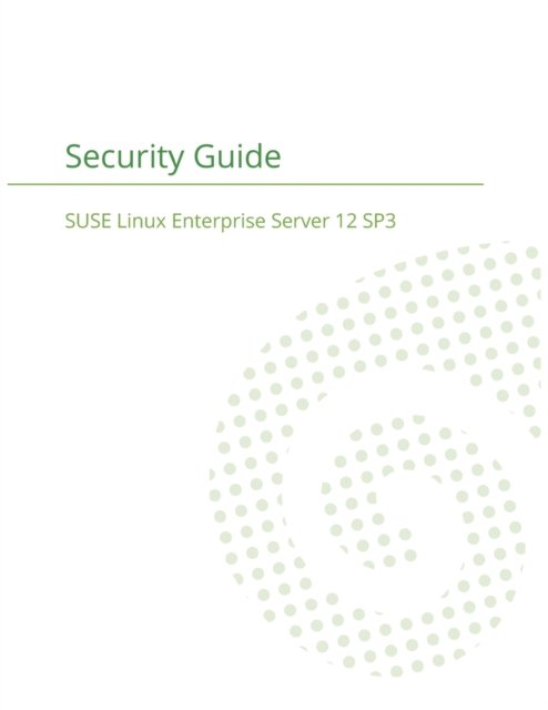 SUSE Linux Enterprise Server 12 - Security Guide - Suse LLC - Libros - 12th Media Services - 9781680921410 - 13 de enero de 2018