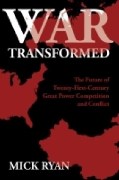 Cover for Mick Ryan · War Transformed: The Future of Twenty-First-Century Great Power Competition and Conflict (Hardcover Book) (2022)