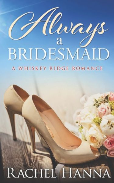 Cover for Rachel Hanna · Always A Bridesmaid A Whiskey Ridge Romance (Paperback Book) (2019)