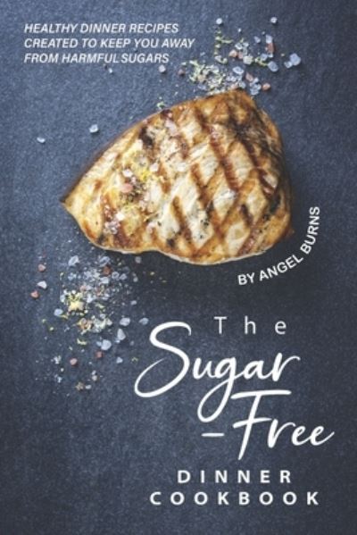 Cover for Angel Burns · The Sugar-Free Dinner Cookbook (Pocketbok) (2019)