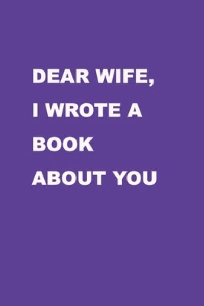 Cover for Family Love Journal · Dear Wife I wrote a book about you (Paperback Book) (2019)