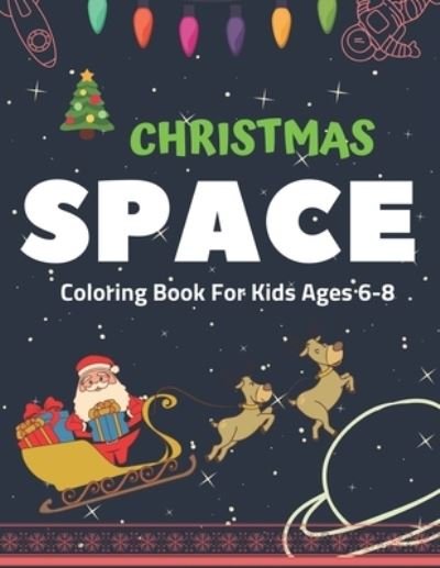 Cover for Holiday Space Gift House · Christmas Space Coloring Book For Kids Ages 6-8 (Paperback Book) (2019)