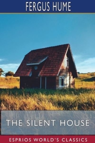 The Silent House (Esprios Classics) - Fergus Hume - Boeken - Blurb - 9781715856410 - 26 april 2024