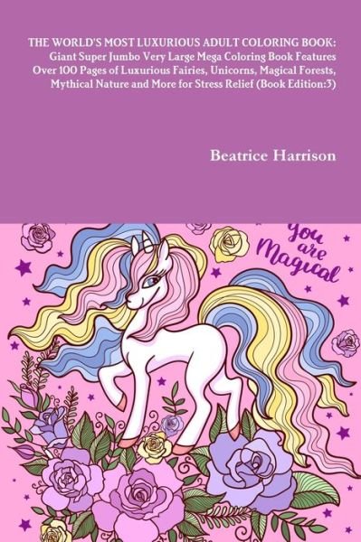 Cover for Beatrice Harrison · World's Most Luxurious Adult Coloring Book Giant Super Jumbo Very Large Mega Coloring Book Features over 100 Pages of Luxurious Fairies, Unicorns, Magical Forests, Mythical Nature and More for Stress Relief (Bog) (2020)