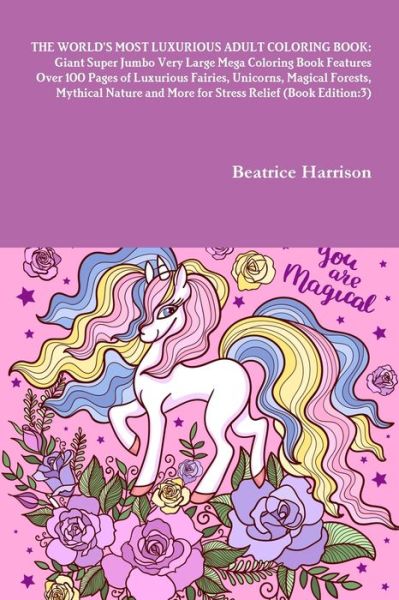 Cover for Beatrice Harrison · World's Most Luxurious Adult Coloring Book Giant Super Jumbo Very Large Mega Coloring Book Features over 100 Pages of Luxurious Fairies, Unicorns, Magical Forests, Mythical Nature and More for Stress Relief (Buch) (2020)