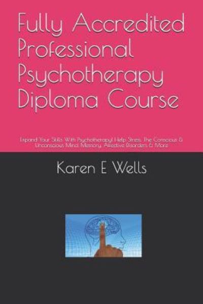 Cover for Karen E Wells · Fully Accredited Professional Psychotherapy Diploma Course (Paperback Book) (2019)