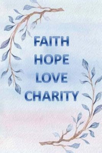 Cover for Monna Ellithorpe · Faith Hope Love Charity (Paperback Book) (2018)