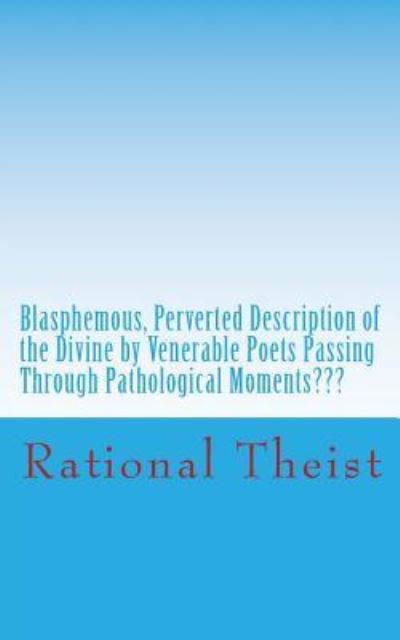 Cover for Adhikarla Suryanarayana Rao · Blasphemous, Perverted Description of the Divine by Venerable Poets Passing Through Pathological Moments Pathological (Taschenbuch) (2018)