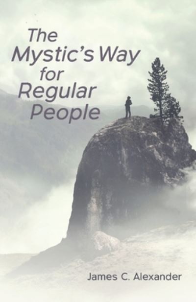 Cover for James C Alexander · The Mystic's Way for Regular People (Paperback Bog) (2021)