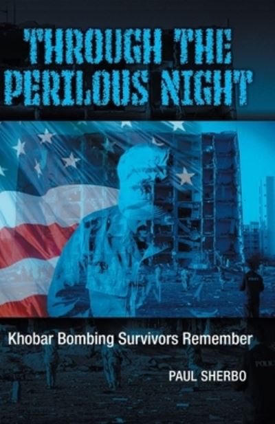 Cover for Paul Sherbo · Through the Perilous Night: Khobar Bombing Survivors Remember (Paperback Book) (2021)