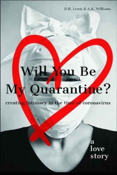 Will You Be My Quarantine? - A K Williams - Libros - Lone Wulf, LLC - 9781735081410 - 2 de septiembre de 2020