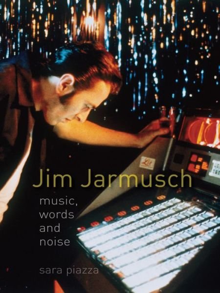 Cover for Sara Piazza · Jim Jarmusch: Music, Words and Noise (Paperback Book) (2015)