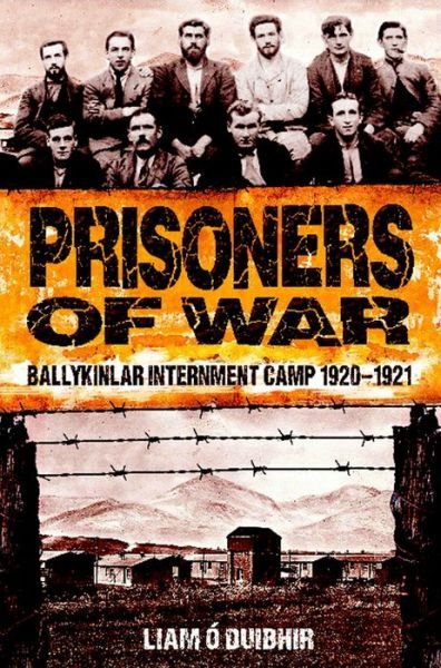 Cover for Liam O Duibhir · Prisoners of War: Ballykinlar Internment Camp 1920-1921 (Paperback Book) (2013)