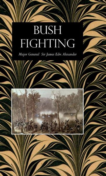 Cover for James Edward Alexander · Bush Fighting Illustrated by Remarkable Actions and Incidents of the Maori War in New Zealand (Hardcover Book) (2020)