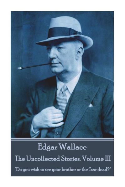 Cover for Edgar Wallace · Edgar Wallace - The Uncollected Stories Volume III (Paperback Bog) (2018)