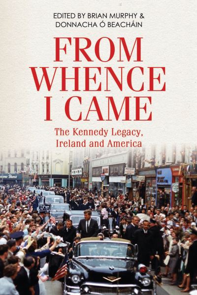 Cover for Brian Murphy · From Whence I Came: The Kennedy Legacy in Ireland and America (Paperback Book) (2021)