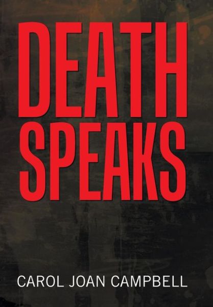 Death Speaks - Carol Joan Campbell - Books - Xlibris Us - 9781796017410 - February 26, 2019