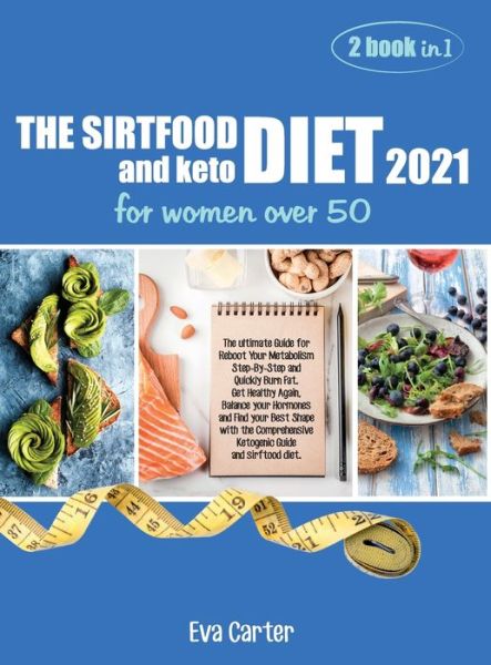 Cover for Eva Carter · THE SIRTFOOD DIET 2021 and keto diet for women over 50 (Hardcover Book) (2021)