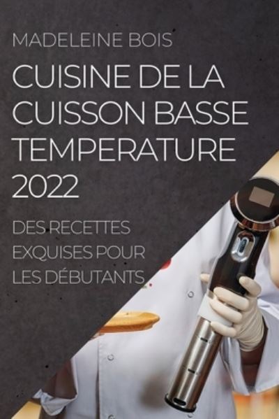 Cover for Madeleine Bois · Cuisine de la Cuisson Basse Temperature 2022 (Paperback Book) (2022)