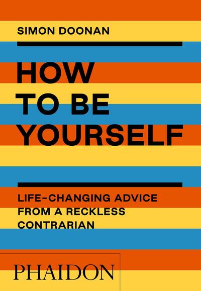 How to Be Yourself - Simon Doonan - Books - Phaidon Press Ltd - 9781838661410 - September 30, 2020