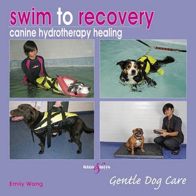 Swim to Recovery: Canine Hydrotherapy Healing - Emily Wong - Bücher - Veloce Publishing Ltd - 9781845843410 - 22. Dezember 2011