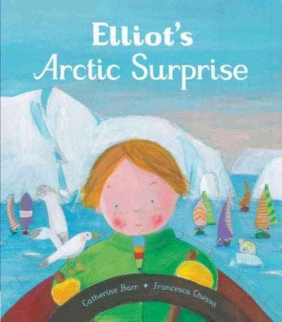 Elliot's Arctic Surprise - Catherine Barr - Książki - Frances Lincoln Publishers Ltd - 9781847807410 - 1 października 2015