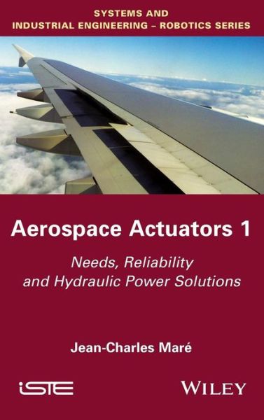 Cover for Jean-Charles Mare · Aerospace Actuators 1: Needs, Reliability and Hydraulic Power Solutions (Hardcover Book) (2016)