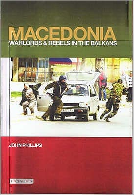 Cover for John Phillips · Macedonia: Warlords and Rebels in the Balkans (Hardcover Book) (2004)