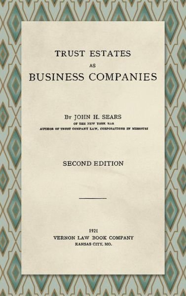 Cover for John H Sears · Trust Estates as Business Companies. Second Edition (1921) (Hardcover Book) [2nd edition] (2019)