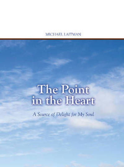 Laitman, Dr Rav Michael, Ph.D. · Point in the Heart: A Source of Delight for My Soul (Paperback Bog) (2010)